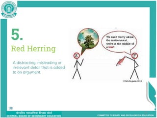 COMMITTED TO EQUITY AND EXCELLENCE IN EDUCATION
56
5.
Red Herring
A distracting, misleading or
irrelevant detail that is added
to an argument.
56
 