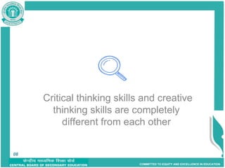 COMMITTED TO EQUITY AND EXCELLENCE IN EDUCATION
Critical thinking skills and creative
thinking skills are completely
different from each other
8
08
 