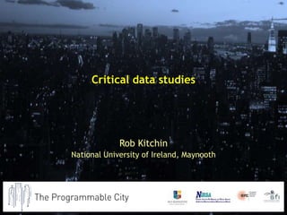 Critical data studies
Rob Kitchin
National University of Ireland, Maynooth
 
