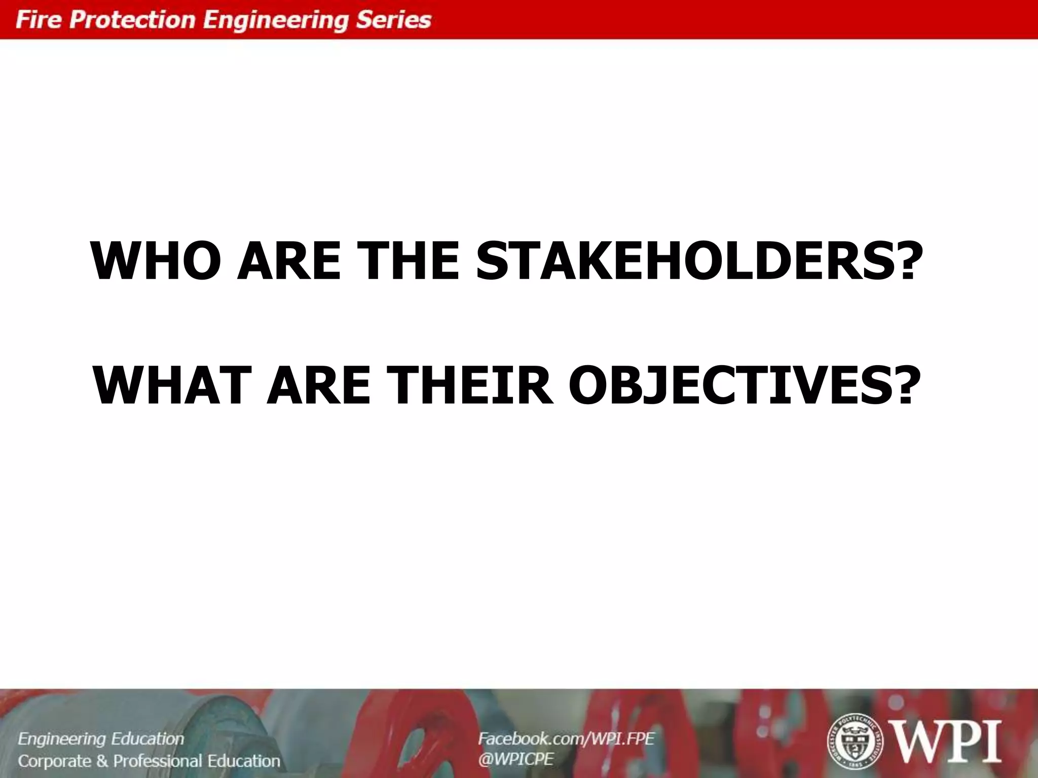 WHO ARE THE STAKEHOLDERS?
WHAT ARE THEIR OBJECTIVES?
 