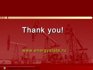 National Energy Security Fund
Thank you!Thank you!
www.energystate.ruwww.energystate.ru
 