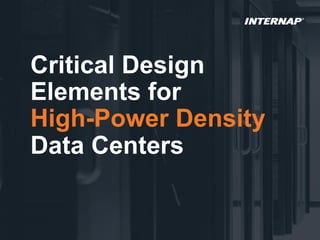 1
Critical Design
Elements for
High-Power Density
Data Centers
 