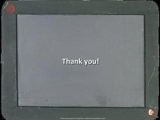 Thank you!




                                                18
Free powerpoint template: www.brainybetty.com
 