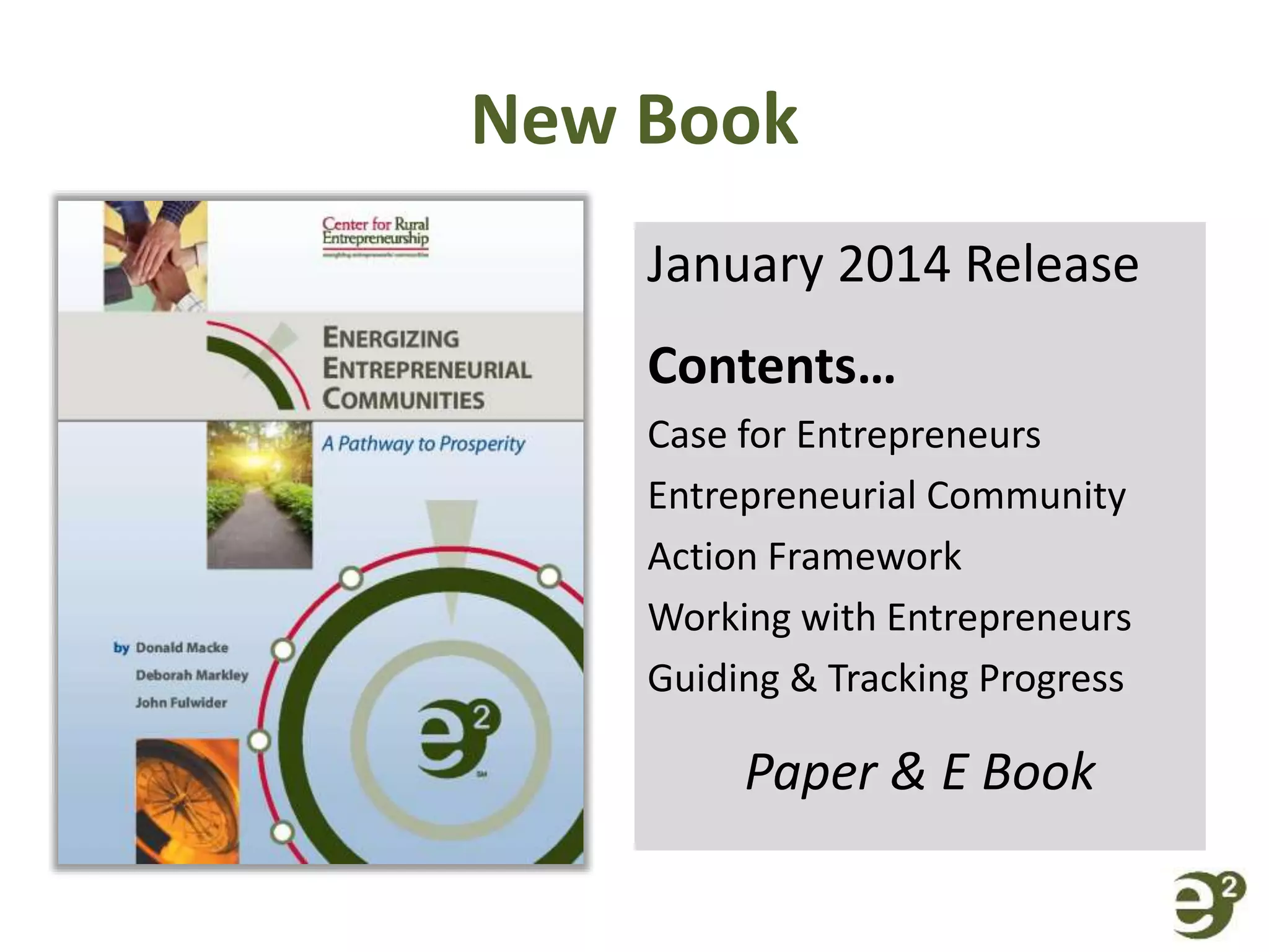 New Book
January 2014 Release
Contents…
Case for Entrepreneurs
Entrepreneurial Community
Action Framework
Working with Entrepreneurs
Guiding & Tracking Progress
Paper & E Book
 