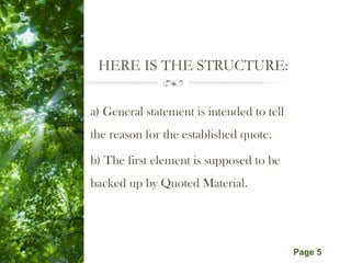 Free Powerpoint Templates
Page 5
HERE IS THE STRUCTURE:
a) General statement is intended to tell
the reason for the established quote.
b) The first element is supposed to be
backed up by Quoted Material.
 