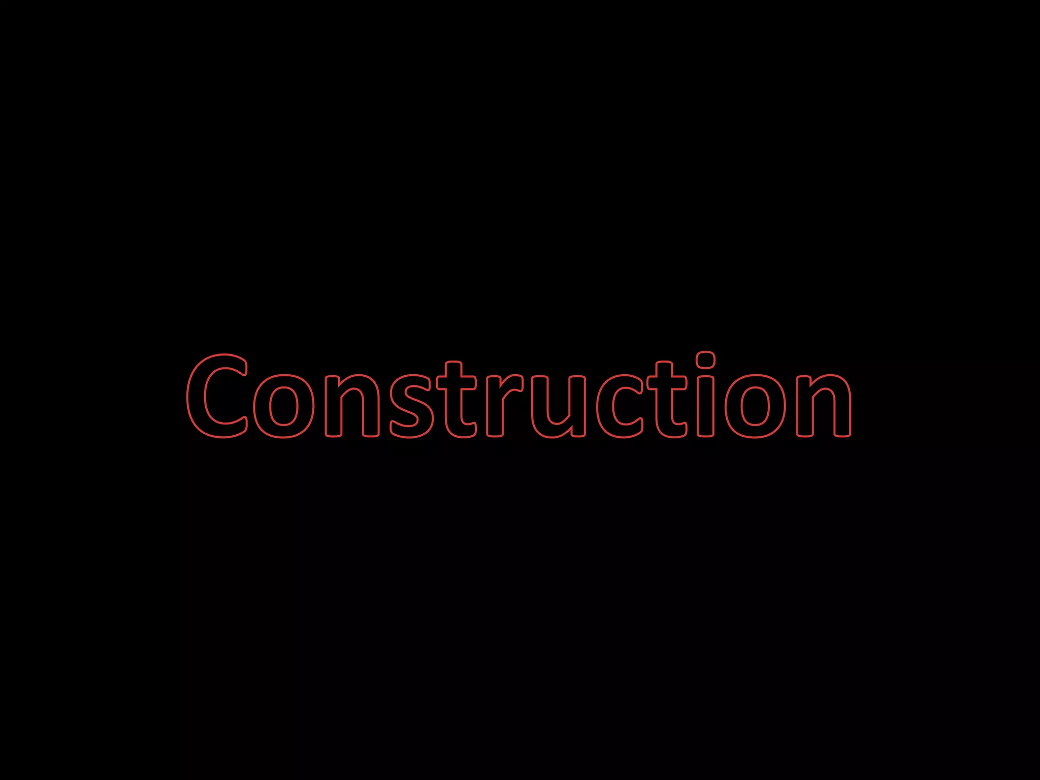 Construction