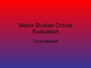 Media Studies Critical Evaluation Tonia Bennett 