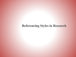 Referencing Styles in Research
 