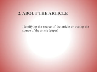 2. ABOUT THE ARTICLE
Identifying the source of the article or tracing the
source of the article (paper)
 