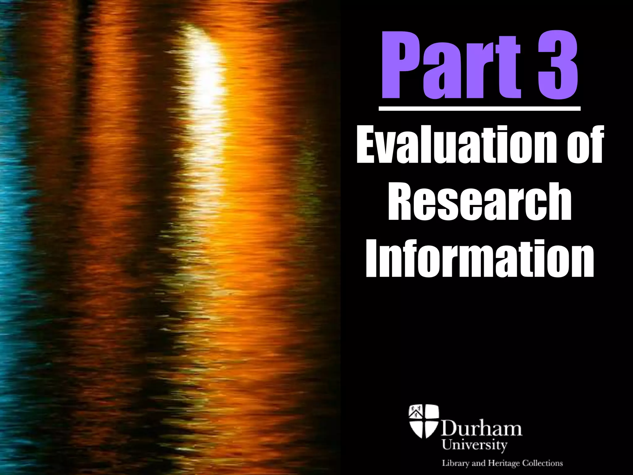 Part 3
Evaluation of
  Research
Information
 