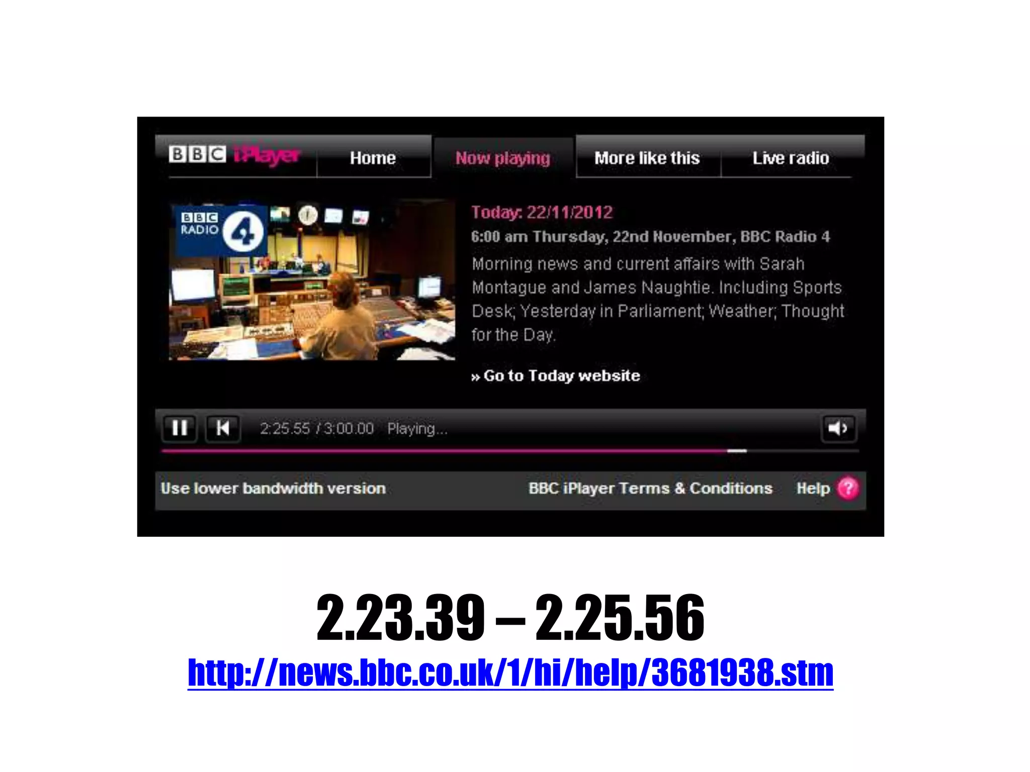 2.23.39 – 2.25.56
http://news.bbc.co.uk/1/hi/help/3681938.stm
 