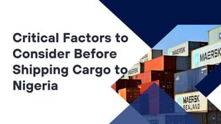 Critical Factors to
Consider Before
Shipping Cargo to
Nigeria
 