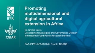 Promoting
multidimensional and
digital agricultural
extension in Africa
Dr. Kristin Davis
Development Strategies and Gover...