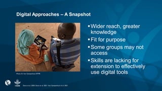 Digital Approaches – A Snapshot
Wider reach, greater
knowledge
Fit for purpose
Some groups may not
access
Skills are l...