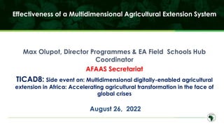 Effectiveness of a Multidimensional Agricultural Extension System
Max Olupot, Director Programmes & EA Field Schools Hub
C...