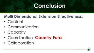 Conclusion
Multi Dimensional Extension Effectiveness:
• Content
• Communication
• Capacity
• Coordination- Country Fora
• ...