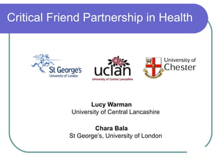 Critical Friend Partnership in Health ,[object Object],[object Object]
