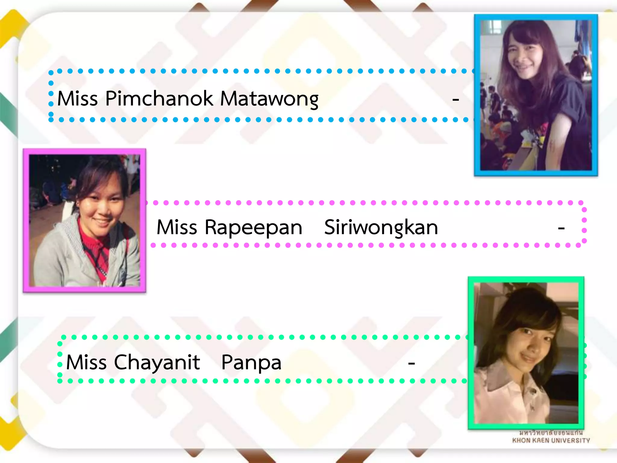Miss Pimchanok Matawong

-

Miss Rapeepan Siriwongkan

Miss Chayanit Panpa

-

-

 