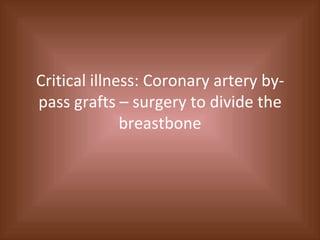 Critical illness: Coronary artery by-pass grafts – surgery to divide the breastbone 