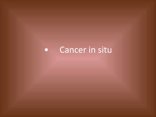 • Cancer in situ 