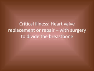 Critical illness: Heart valve replacement or repair – with surgery to divide the breastbone 