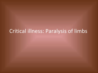Critical illness: Paralysis of limbs  