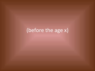 (before the age x)  
