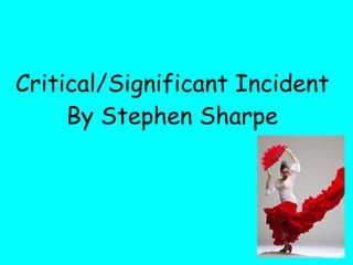 Critical/Significant Incident By Stephen Sharpe 