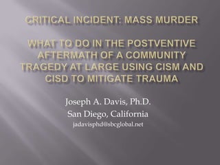 Joseph A. Davis, Ph.D.
 San Diego, California
 jadavisphd@sbcglobal.net
 