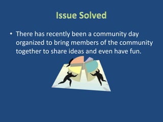 Issue SolvedThere has recently been a community day organized to bring members of the community together to share ideas and even have fun. 