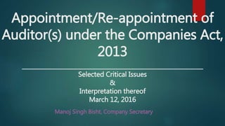 Appointment/Re-appointment of
Auditor(s) under the Companies Act,
2013
_______________________________________________________________
Selected Critical Issues
&
Interpretation thereof
March 12, 2016
Manoj Singh Bisht, Company Secretary
 