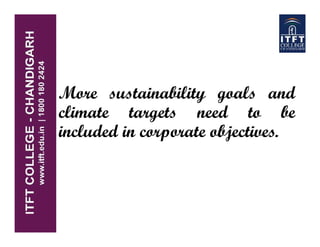 More sustainability goals and
climate targets need to be
included in corporate objectives.
 
