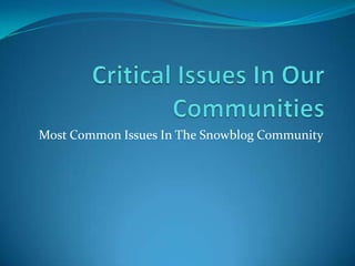 Critical Issues In Our Communities Most Common Issues In The Snowblog Community 