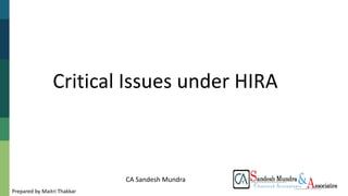 CA Sandesh Mundra
Critical Issues under HIRA
Prepared by Maitri Thakkar
 