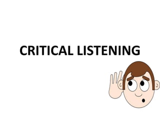 CRITICAL LISTENING
 