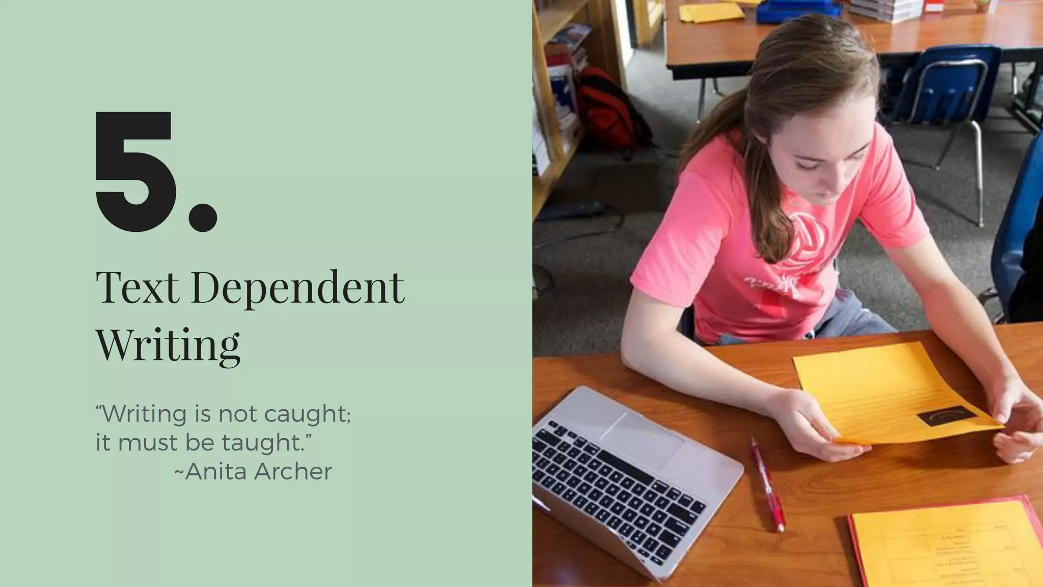 Text Dependent
Writing
“Writing is not caught;
it must be taught.”
~Anita Archer
5.
 