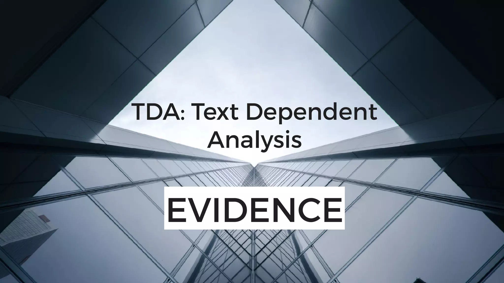 TDA: Text Dependent
Analysis
EVIDENCE
 