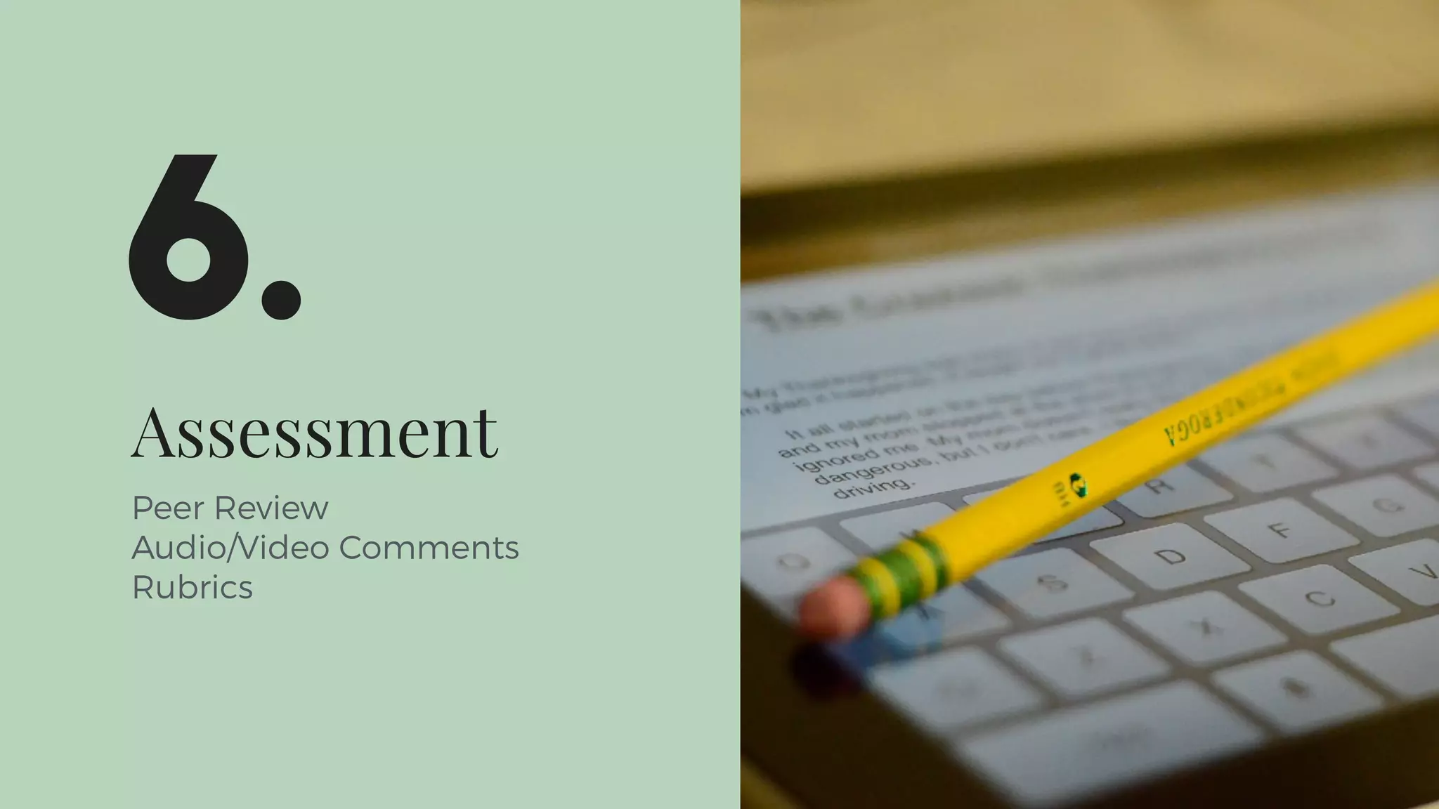 Assessment
Peer Review
Audio/Video Comments
Rubrics
6.
 