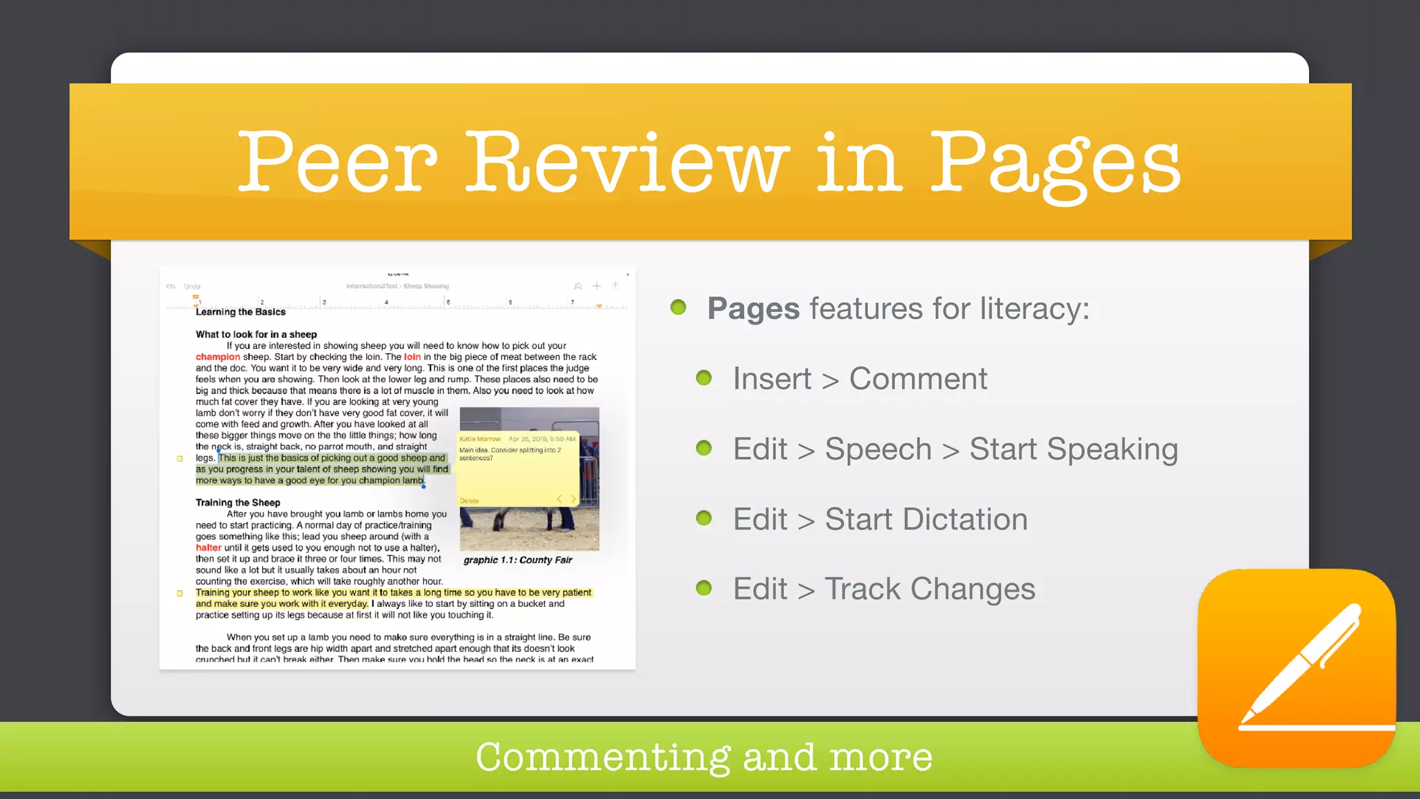 Peer Review in Pages
Pages features for literacy:

Insert > Comment

Edit > Speech > Start Speaking

Edit > Start Dictation

Edit > Track Changes
Commenting and more
 