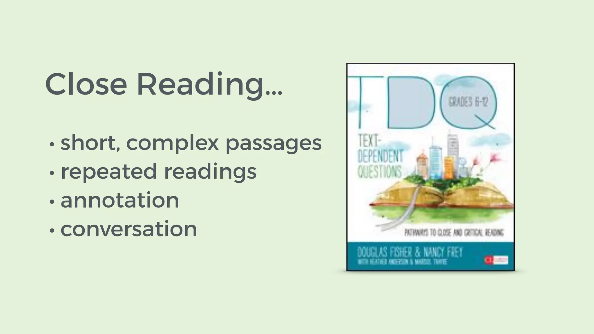 Close Reading…
• short, complex passages
• repeated readings
• annotation
• conversation
 