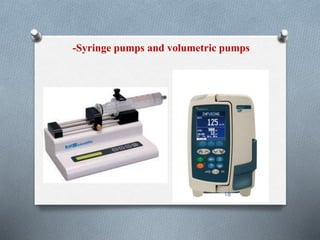 -Syringe pumps and volumetric pumps 
18 
 