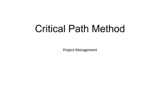 Critical Path Method
Project Management

 