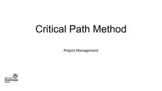 Critical Path Method
Project Management

 