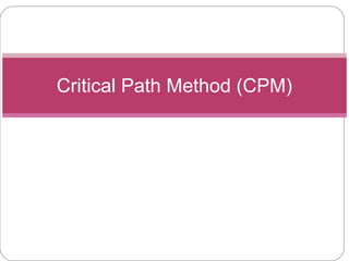 Critical Path Method (CPM)
 