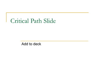 Critical Path Slide Add to deck 