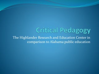 The Highlander Research and Education Center in
comparison to Alabama public education
 