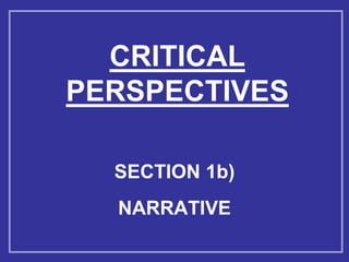 CRITICAL
PERSPECTIVES

  SECTION 1b)
  NARRATIVE
 