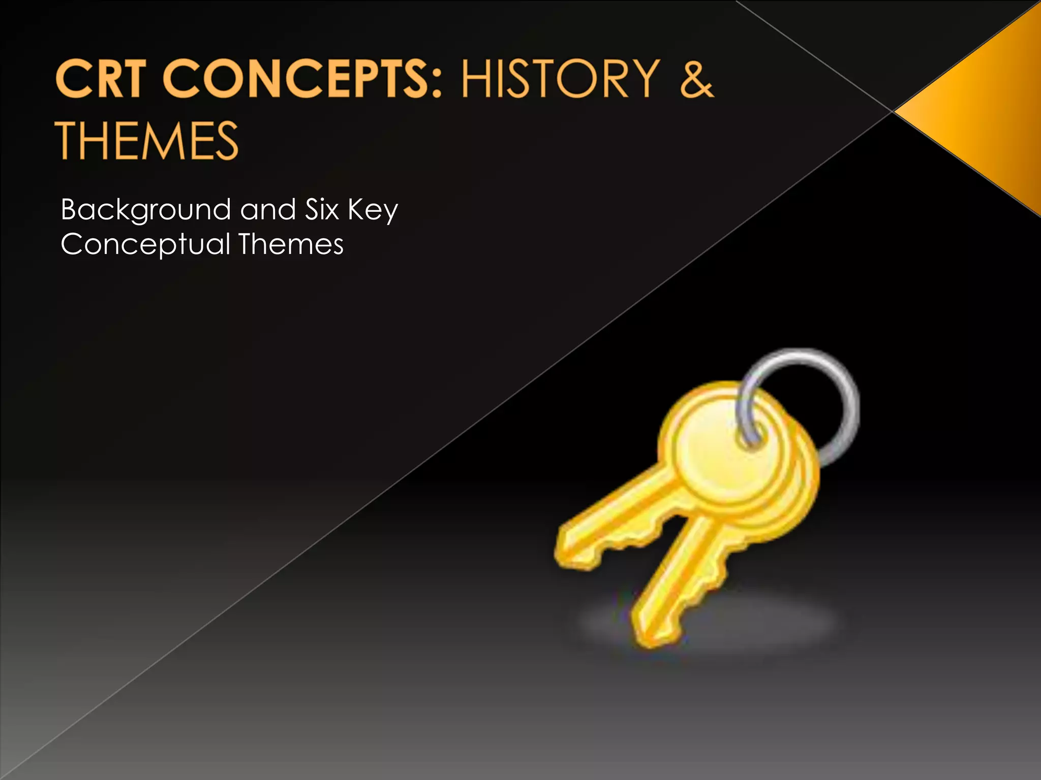 CRT CONCEPTS: HISTORY & THEMESBackground and Six Key Conceptual Themes