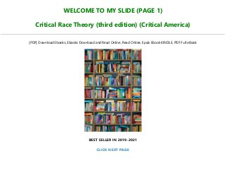WELCOME TO MY SLIDE (PAGE 1)
Critical Race Theory (third edition) (Critical America)
[PDF] Download Ebooks, Ebooks Download and Read Online, Read Online, Epub Ebook KINDLE, PDF Full eBook
BEST SELLER IN 2019-2021
CLICK NEXT PAGE
 