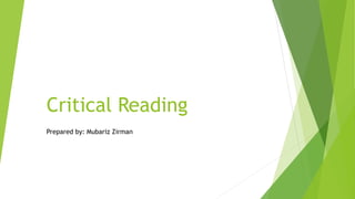 Critical Reading
Prepared by: Mubariz Zirman
 
